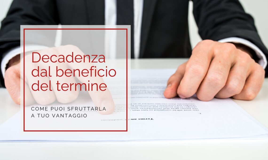 Decadenza dal beneficio del termine: come puoi sfruttarla a tuo vantaggio